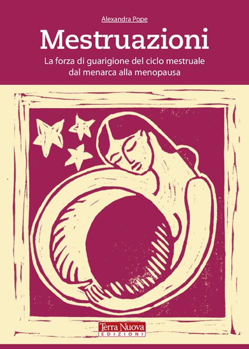 Mestruazioni. La forza di guarigione del ciclo mestruale dal menarca alla menopausa - Alexandra Pope - copertina