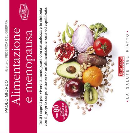 Alimentazione e menopausa. Tutti i segreti per vivere la menopausa con naturalezza e in sintonia con il proprio corpo attraverso un'alimentazione sana ed equilibrata - Paolo Giordo - copertina