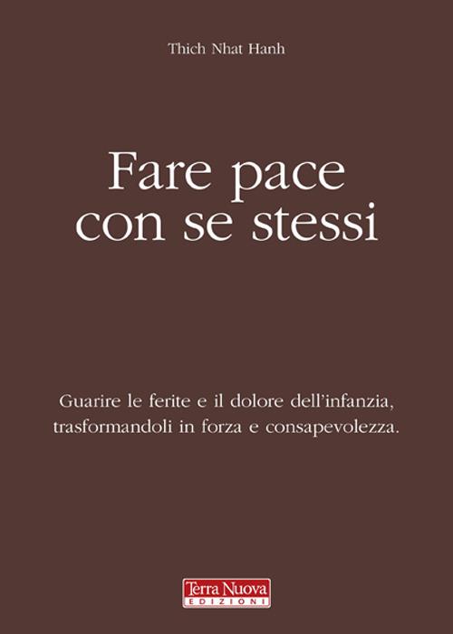 Fare pace con se stessi. Guarire le ferite e il dolore dell'infanzia, trasformandoli in forza e consapevolezza - Thich Nhat Hanh - copertina