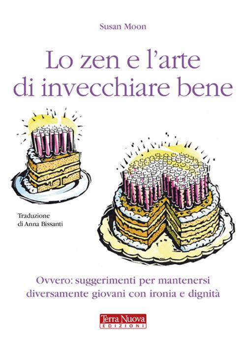 Lo zen e l'arte di invecchiare bene. Ovvero: suggerimenti per mantenersi diversamente giovani con ironia e dignità - Susan Moon - copertina