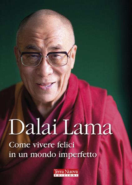 Come vivere felici in un mondo imperfetto - Gyatso Tenzin (Dalai Lama) -  Libro - Terra Nuova Edizioni - Ricerca interiore | IBS