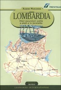 Lombardia. Dieci escursioni scelte a piedi e in bicicletta - Albano Marcarini - copertina