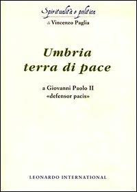 Umbria terra di pace. A Giovanni Paolo II «defensor pacis» - Vincenzo Paglia - copertina