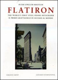 Flatiron. The world's first steel frame skyscraper-Il primo grattacielo in acciaio al mondo. Ediz. bilingue - Peter G. Kreitler - copertina