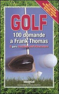 Golf. 100 domande a Frank Thomas, il guru mondiale dell'attrezzatura - Frank Thomas,Valerie Melvin - copertina