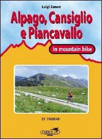 Cansiglio, Alpago e Piancavallo in mountain bike. 23 itinerari tra le province di Belluno, Treviso e Pordenone - Luigi Zanon - copertina