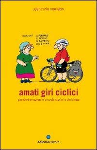 Amati giri ciclici. Pensieri emozioni e piccole storie in bicicletta - Giancarlo Pauletto - copertina