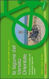 Le lagune del Veneto orientale. Itinerari in bicicletta nel paesaggio lagunare veneto. Bibione, Caorle, Eraclea - copertina