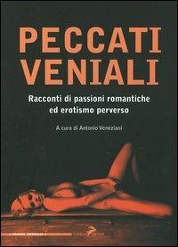 Peccati veniali. Racconti di passioni romantiche ed erotismo perverso - copertina