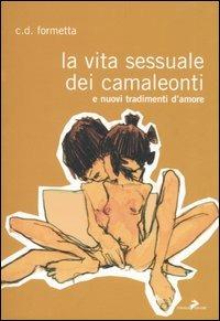 La vita sessuale dei camaleonti. E nuovi tradimenti d'amore - Cristiana D. Formetta - copertina