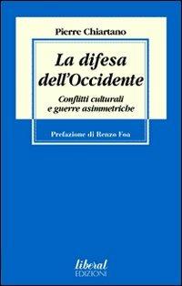 La difesa dell'Occidente. Conflitti culturali e guerre asimmetriche - Pierre Chiartano - copertina