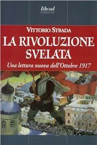 La rivoluzione svelata. Una lettura nuova dell'ottobre 1917 un'altra prospettiva - Vittorio Strada - copertina