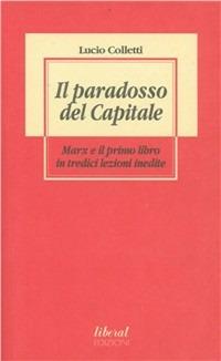 Il paradosso del Capitale. Marx e il primo libro in tredici lezioni inedite - Lucio Colletti - copertina