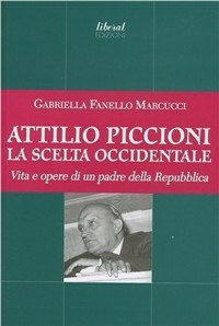 Attilio Piccioni. La scelta occidentale - Gabriella Fanello Marcucci - Libro  - Fondazione Liberal 