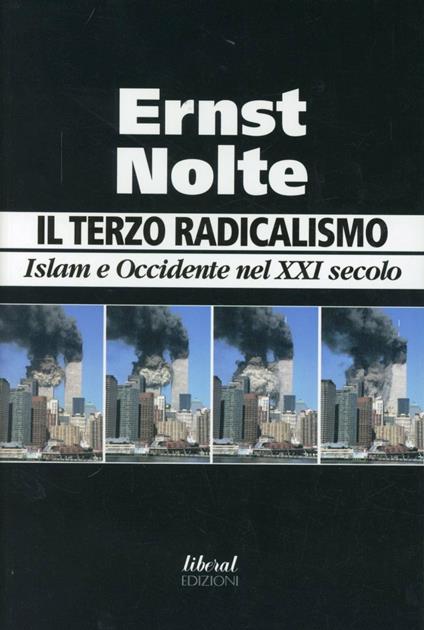 Il terzo radicalismo. Islam e Occidente nel XXI secolo - Ernst Nolte - copertina