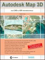 Autodesk Map 3D. Dal CAD al GIS tridimensionale. Con CD-ROM