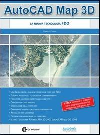 AutoCad Map 3D. La nuova tecnologia FDO. Con CD-ROM - Gabriele Congiu - copertina