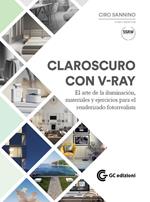 Claroscuro con V-Ray. El arte de la iluminación, materiales y ejercicios para el renderizado fotorrealista. Con Materiale digitale (su supporto fisico)
