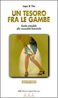 Un tesoro fra le gambe. Guida maschile alla sessualità femminile - Lapo & Tito - copertina