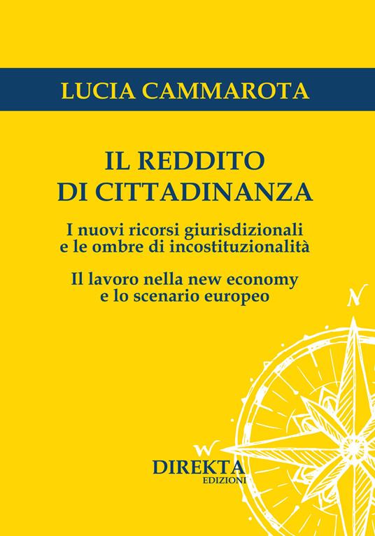 Il reddito di cittadinanza. I nuovi ricorsi giurisdizionali e le ombre di incostituzionalità. Il lavoro nella new economy e lo scenario europeo - Lucia Cammarota - copertina