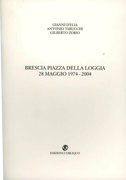 Brescia piazza della Loggia 28 maggio 1974-2004 - Gianni D'Elia,Antonio Tabucchi,Gilberto Zorio - copertina
