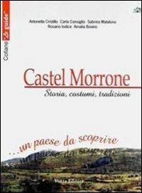 Castel Morrone. Storia, costumi, tradizioni... Un paese da scoprire - Antonella Cristillo,Carla Consiglio,Sabrina Mataluna - copertina