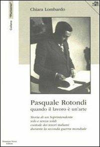 Psquale Rotondi. Quando il lavoro è un'arte - Chiara Lombardo - copertina