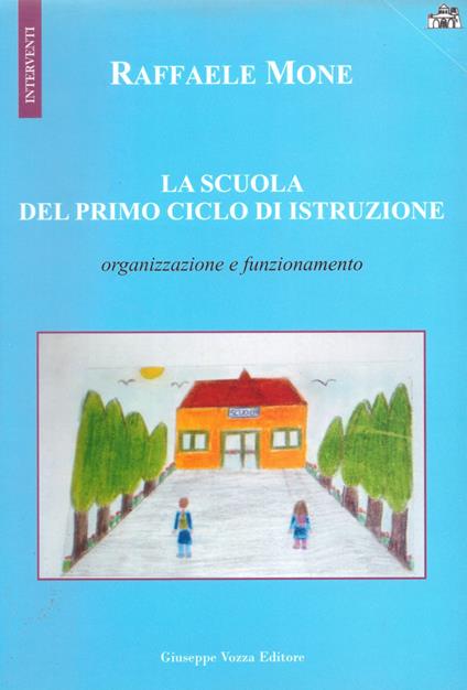 La scuola del primo ciclo di istruzione. Organizzazione e funzionamento - Raffaele Mone - copertina