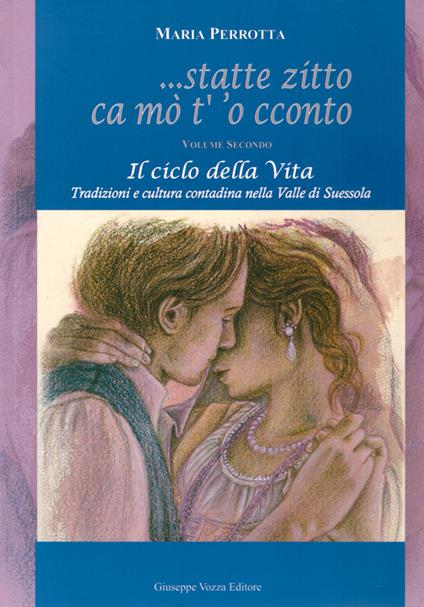 Statte zitto ca mo' t' 'o cconto. Il ciclo della vita. Tradizioni e cultura contadina nella Valle di Suessola. Vol. 2 - Maria Perrotta - copertina