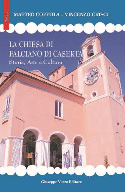 La chiesa di Falciano di Caserta. Storia, arte e cultura - Matteo Coppola,Vincenzo Crisci - copertina