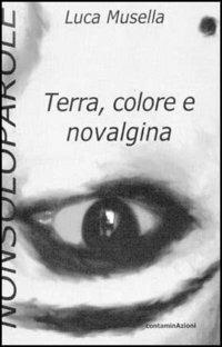 Terra, colore e novalgina - Luca Musella - copertina