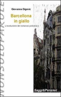 Barcellona in giallo. Evoluzione del romanzo poliziesco - Giovanna Digovic - copertina