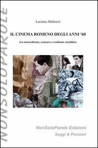 Il cinema romeno degli anni '60 tra neorealismo, censura e realismo socialista - Luciano Mallozzi - copertina