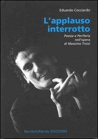 L' applauso interrotto. Poesia e periferia nell'opera di Massimo Troisi - Eduardo Cocciardo - copertina