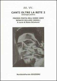 Canti oltre la rete 2. Premio poeta dell'anno 2005 Renato Milleri (Remil) - copertina
