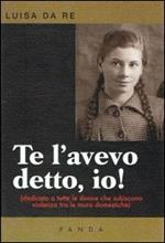 Te l'avevo detto, io! Dedicato a tutte le donne che subiscono violenza tra le mura domestiche