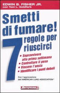 Smetti di fumare! 7 regole per riuscirci - Edwin B. Jr. Fisher,Toni L. Goldfarb - copertina