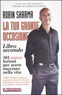 La tua grande occasione. Libro secondo. 101 nuove lezioni per avere successo nella vita - Robin S. Sharma - copertina