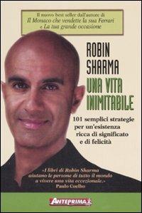 Una vita inimitabile. 101 semplici strategie per un'esistenza ricca di significato e di felicità - Robin S. Sharma - copertina