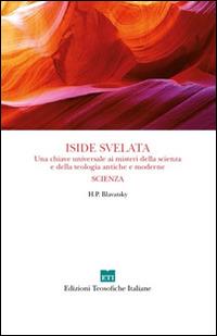 Iside svelata. Una chiave universale ai misteri della scienza e della teologia antiche e moderne. Scienza - Helena Petrovna Blavatsky - copertina