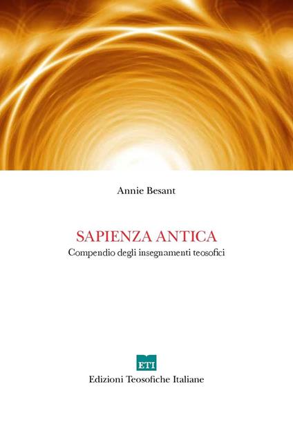 Sapienza antica. Compendio degli insegnamenti teosofici - Annie Besant - copertina