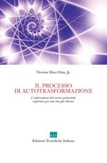 Il processo di autotrasformazione. L'esplorazione del nostro potenziale superiore per una vita più efficace. Ediz. illustrata