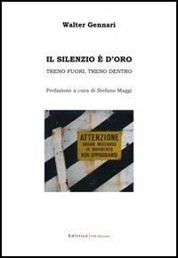 Il silenzio è d'oro. Treno fuori, treno dentro - Walter Gennari - copertina