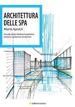 Architettura della Spa. Linee guida, principi e filosofie per la progettazione, realizzazione e gestione di un centro benessere