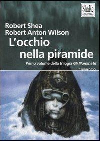 L' occhio della piramide. Gli Illuminati. Vol. 1 - Robert Shea,Robert A. Wilson - copertina