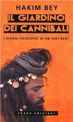 Il giardino dei cannibali. I viaggi filosofici di un sufi beat