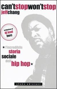 Can't stop won't stop. L'incredibile storia sociale dell'hip-hop - Jeff Chang - copertina
