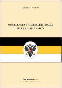 Miscellanea storico-letteraria sulla Russia zarista - Laura M. Venniro - copertina