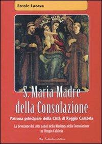 S. Maria madre della consolazione. Patrona principale della città di Reggio Calabria - Ercole Lacava - copertina