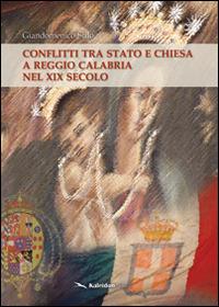 Conflitti tra Stato e Chiesa a Reggio Calabria nel XIX secolo - Giandomenico Stilo - copertina